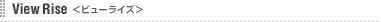 View Rise <�r���[���C�Y>