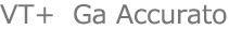VT+、Ga Accurato